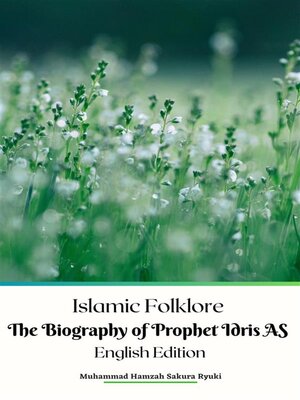 cover image of Islamic Folklore the Biography of Prophet Idris AS English Edition